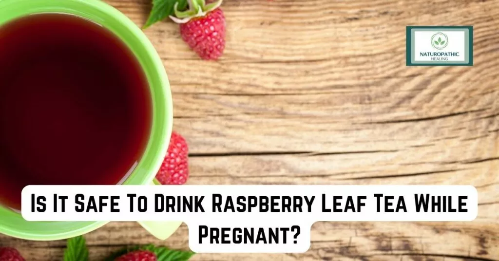 is it safe to drink raspberry leaf tea while pregnant