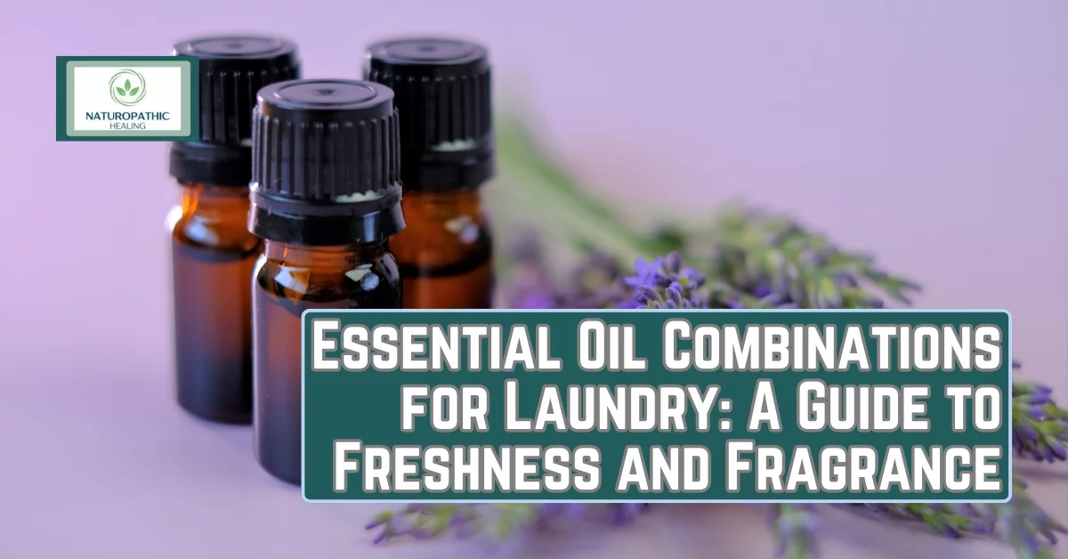 essential oil combinations for laundry a guide to freshness and fragrance