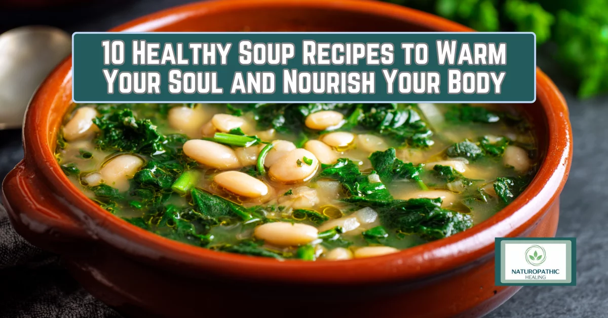 10 healthy soup recipes to warm your soul and nourish your body