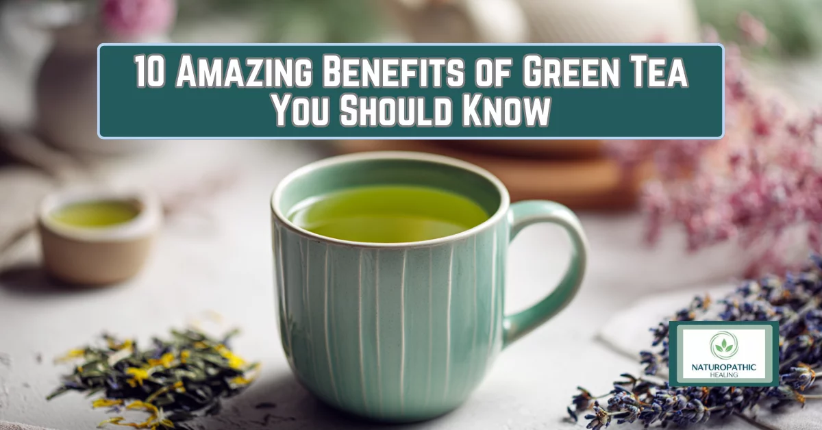 10 amazing benefits of green tea you should know