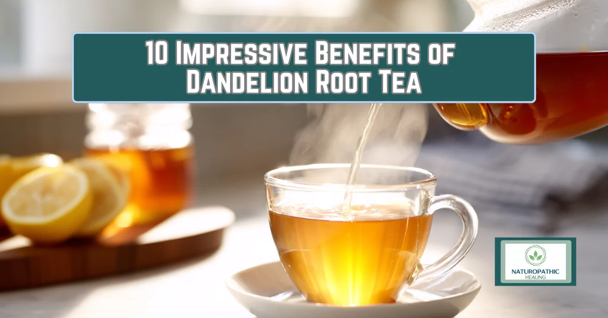 10 impressive benefits of dandelion root tea